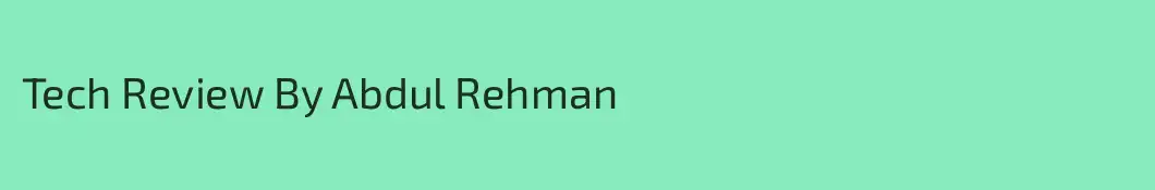Tech Review By Abdul Rehman